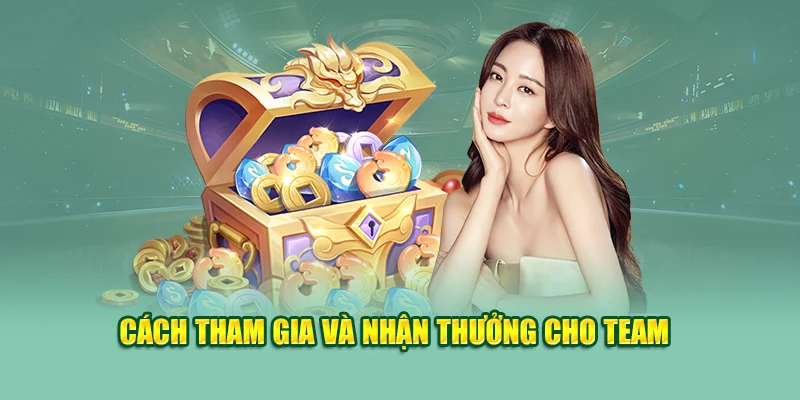 Cách tham gia và nhận thưởng cho team