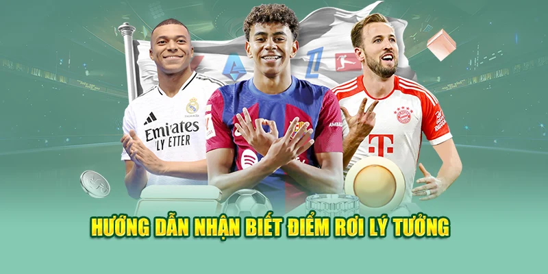 Hướng dẫn nhận biết điểm rơi lý tưởng