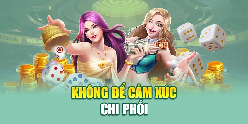 Không để cảm xúc chi phối