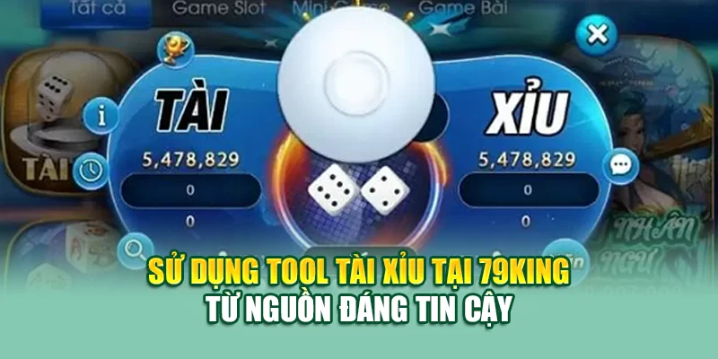 Sử dụng tool tài xỉu tại 79King từ nguồn đáng tin cậy