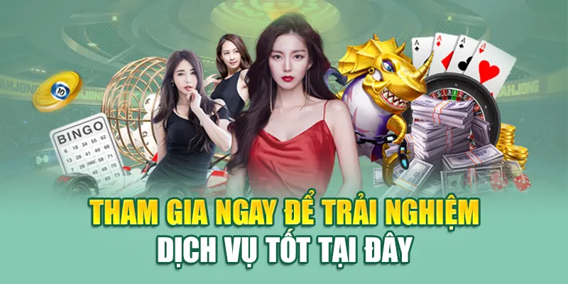 Tham gia ngay để trải nghiệm dịch vụ tốt tại đây