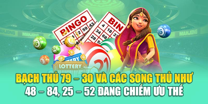 Bạch thủ 79 – 30 và các song thủ như 48 – 84, 25 – 52 đang chiếm ưu thế